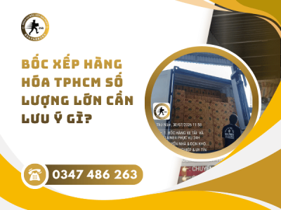 Bốc xếp hàng hóa TPHCM số lượng lớn cần lưu ý gì?